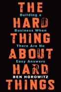 Cover image for The Hard Thing About Hard Things: Building a Business When There Are No Easy Answers